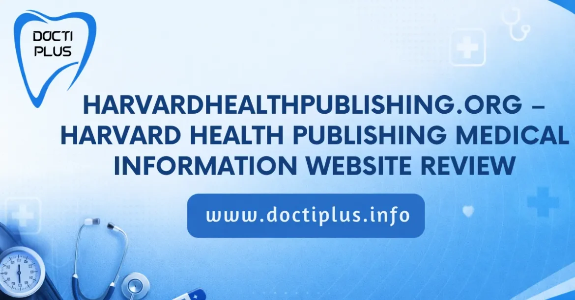 HarvardHealthPublishing.org – Harvard Health Publishing Medical Information Website Review
